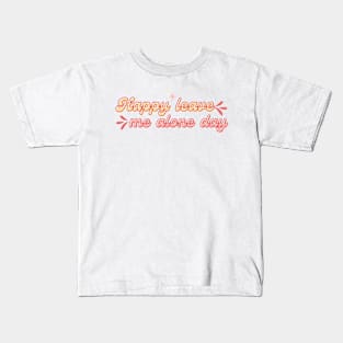 Happy leave me alone day Kids T-Shirt